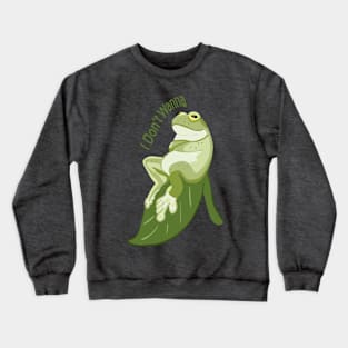 I don’t wanna frog attitude Crewneck Sweatshirt